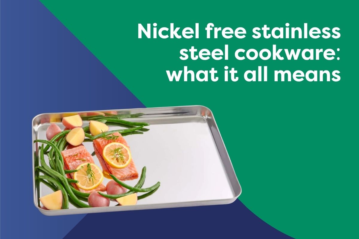 Nickel free stainless steel cookware: what it all means
